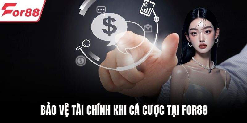 Bảo vệ tài chính khi cá cược tại FOR88