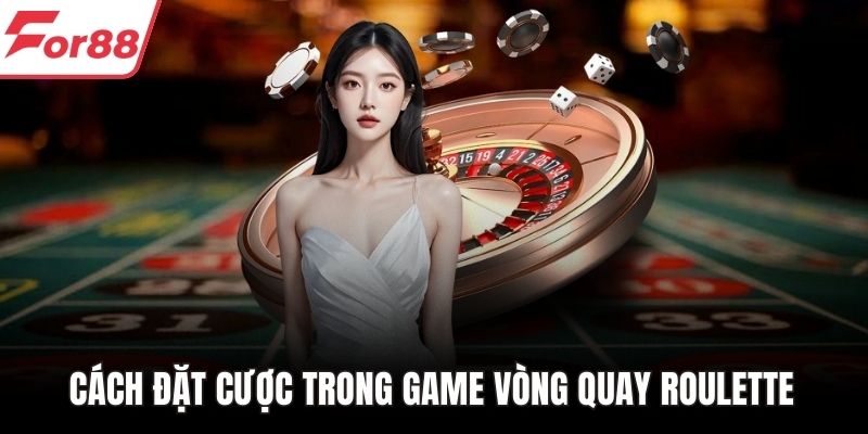 Cách đặt cược trong game vòng quay Roulette