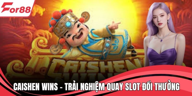 Caishen Wins - Trải Nghiệm Quay Slot Đổi Thưởng