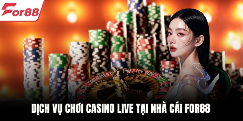 Dịch vụ chơi casino live tại nhà cái FOR88