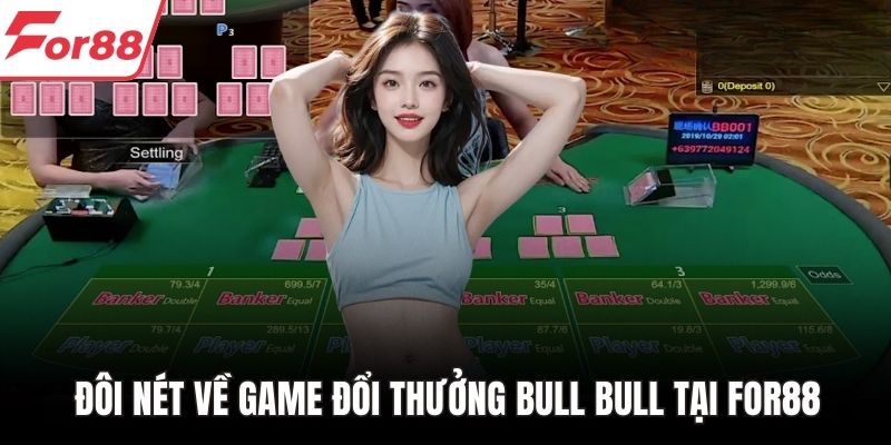 Đôi nét về game đổi thưởng Bull Bull tại FOR88