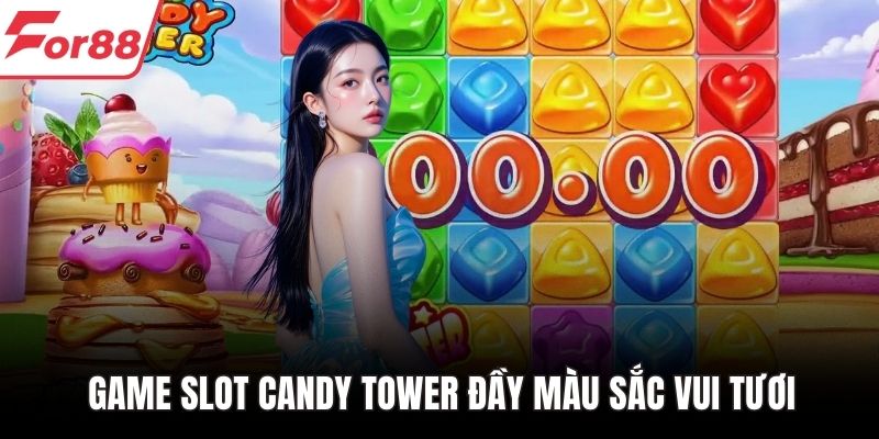 Game slot Candy Tower đầy màu sắc vui tươi