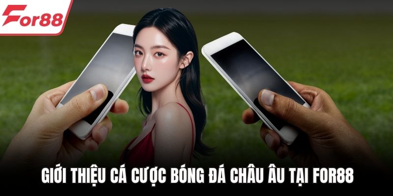 Giới thiệu cá cược bóng đá châu Âu tại FOR88