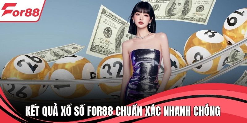 Kết Quả Xổ Số FOR88 Chuẩn Xác Nhanh Chóng Cho Bet Thủ