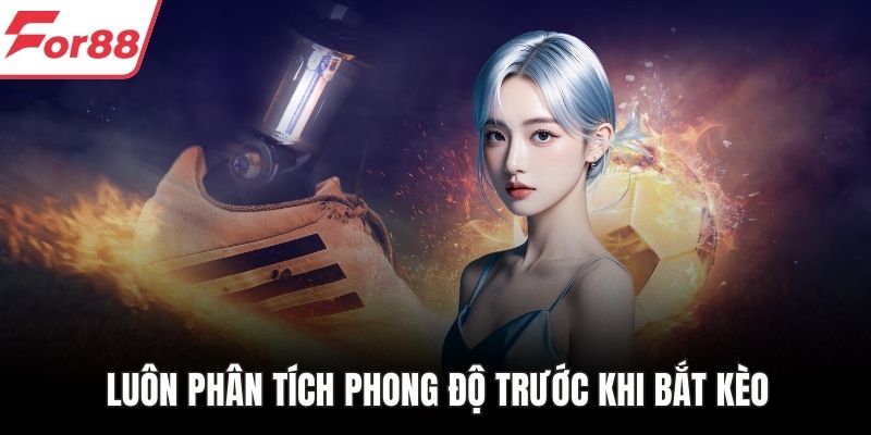Luôn phân tích phong độ trước khi bắt kèo