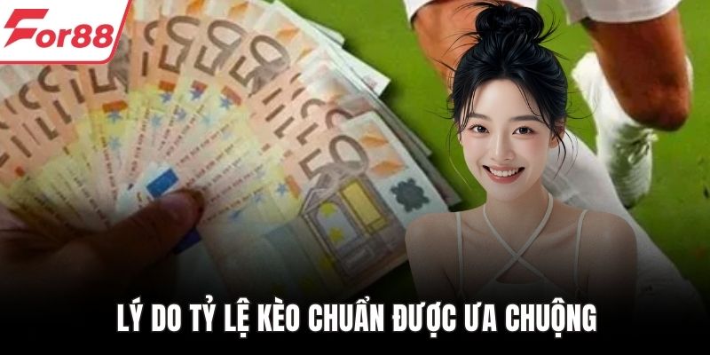 Lý do tỷ lệ kèo chuẩn được ưa chuộng