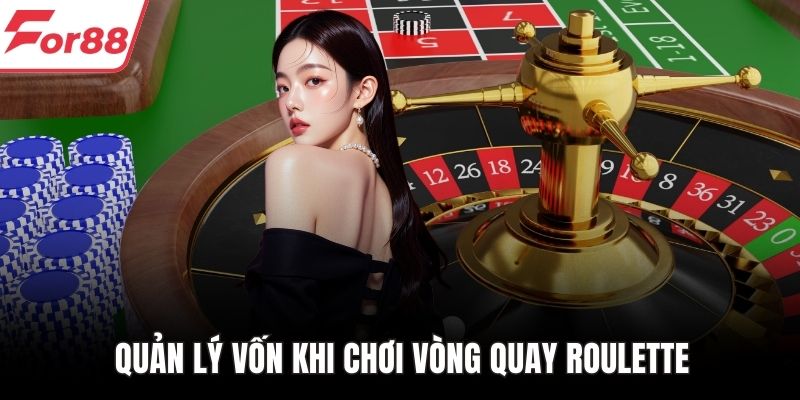 Quản lý vốn khi chơi vòng quay Roulette