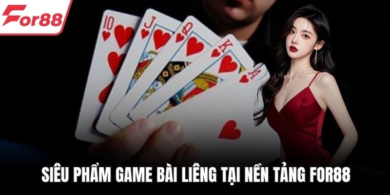 Siêu phẩm game bài Liêng tại nền tảng FOR88
