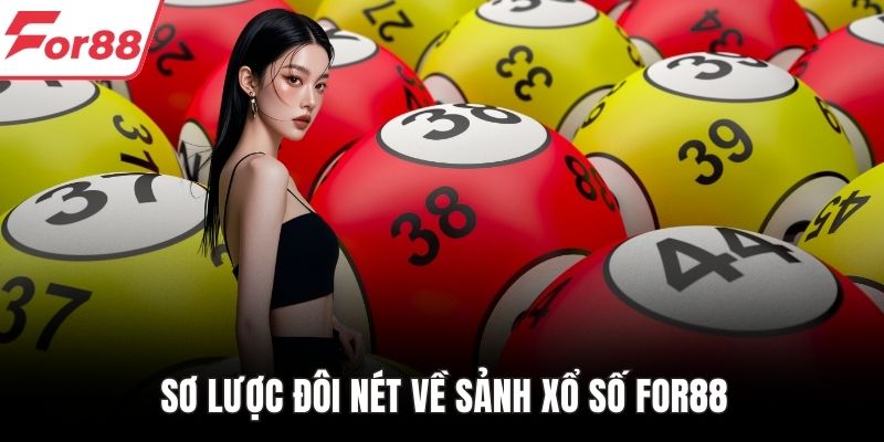 Sơ lược đôi nét về sảnh xổ số FOR88