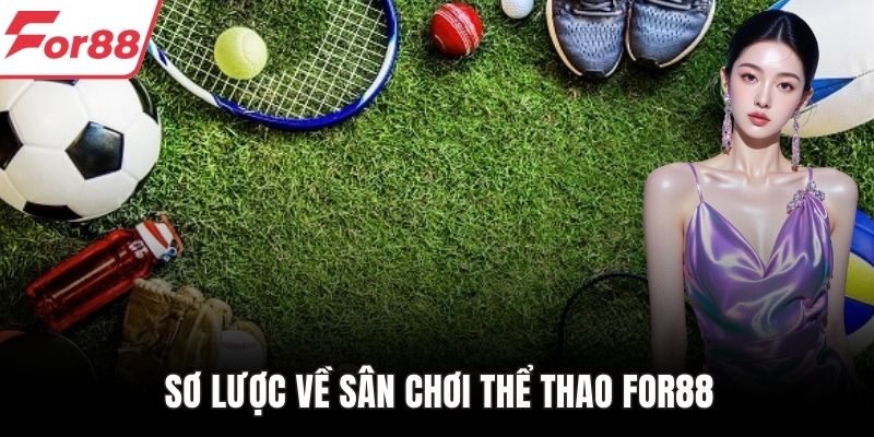 Sơ lược về sân chơi thể thao FOR88
