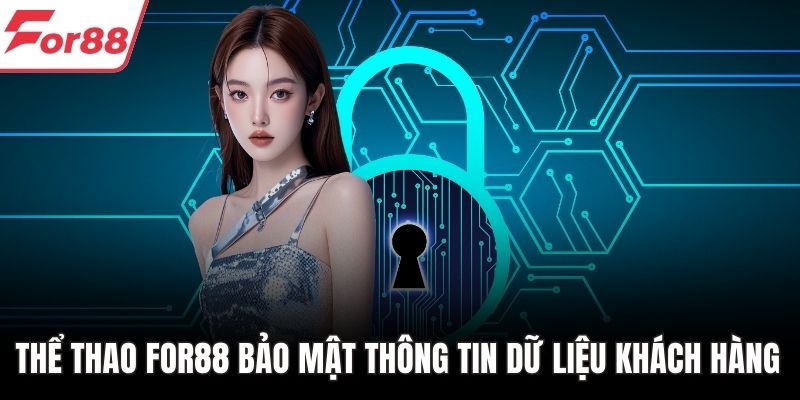 Thể thao FOR88 bảo mật thông tin dữ liệu khách hàng