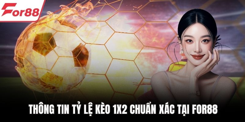 Thông tin tỷ lệ kèo 1X2 chuẩn xác tại FOR88