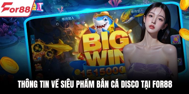 Thông tin về siêu phẩm bắn cá Disco tại FOR88