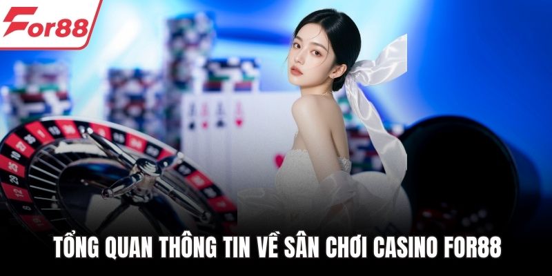 Tổng quan thông tin về sân chơi casino FOR88