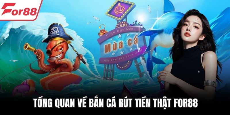 Tổng quan về bắn cá rút tiền thật FOR88