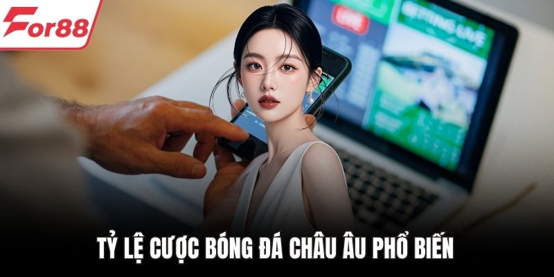 Tỷ lệ cược bóng đá châu Âu phổ biến