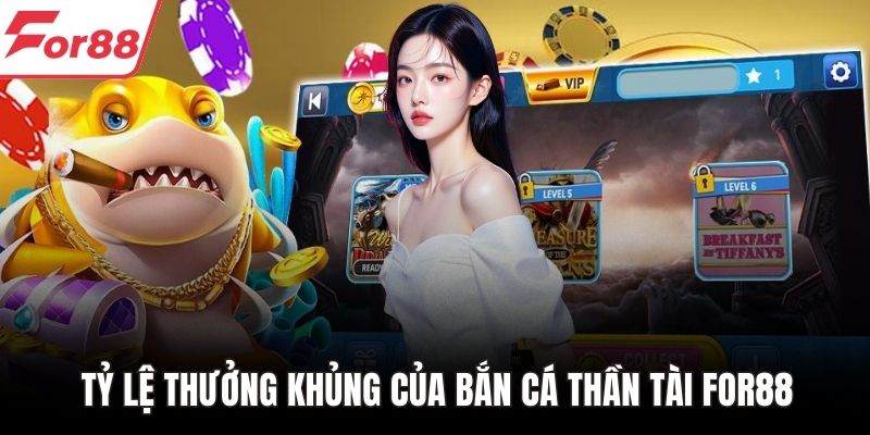 Tỷ lệ thưởng khủng của bắn cá thần tài FOR88