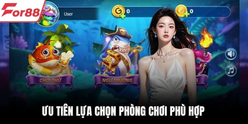 Ưu tiên lựa chọn phòng chơi phù hợp