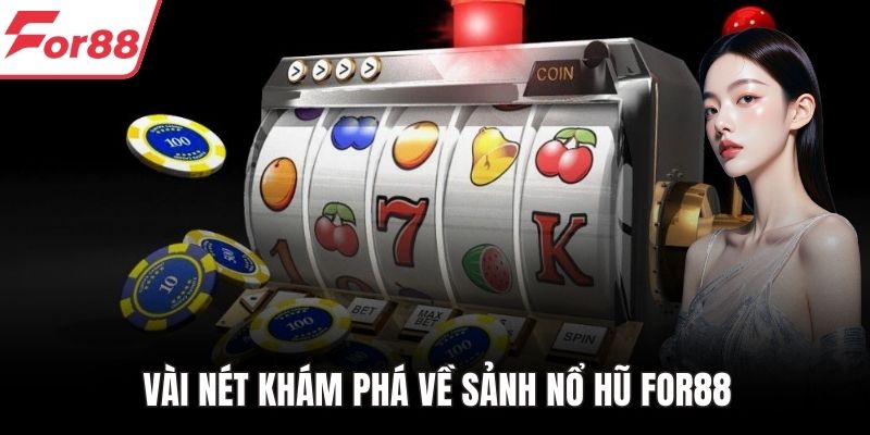 Vài nét khám phá về sảnh nổ hũ FOR88