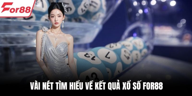 Vài nét tìm hiểu về kết quả xổ số FOR88